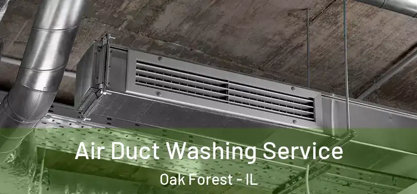  Air Duct Washing Service Oak Forest - IL