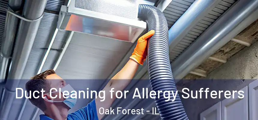  Duct Cleaning for Allergy Sufferers Oak Forest - IL