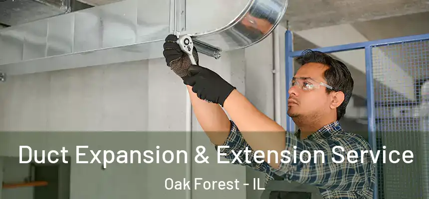 Duct Expansion & Extension Service Oak Forest - IL