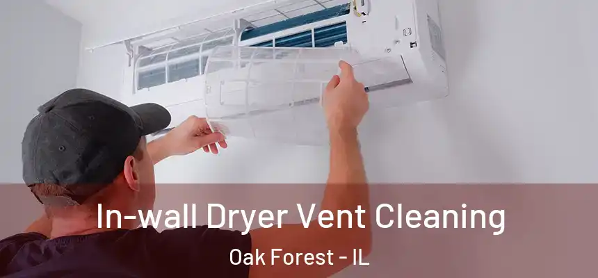 In-wall Dryer Vent Cleaning Oak Forest - IL