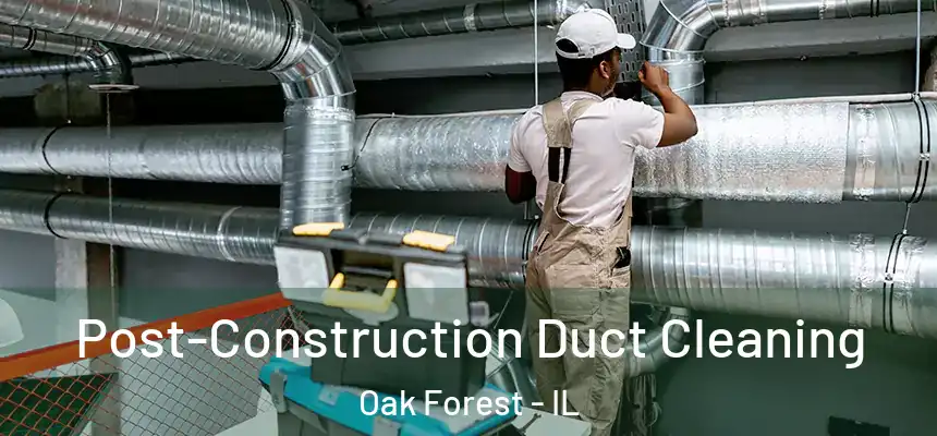  Post-Construction Duct Cleaning Oak Forest - IL