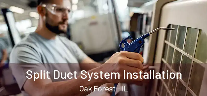  Split Duct System Installation Oak Forest - IL
